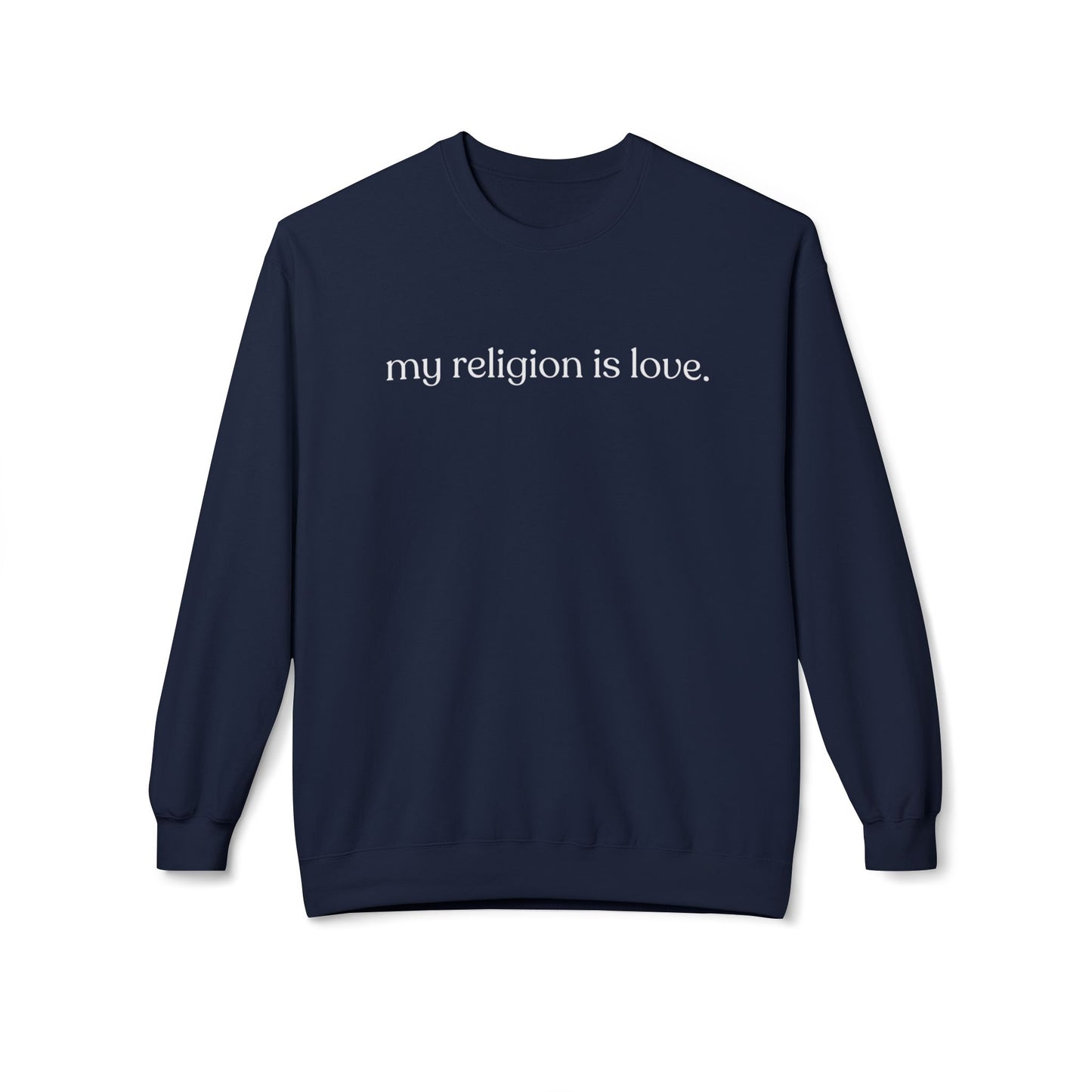 My Religion is Love Sweatshirt - Adult - Unisex Midweight Softstyle Fleece Crewneck Sweatshirt