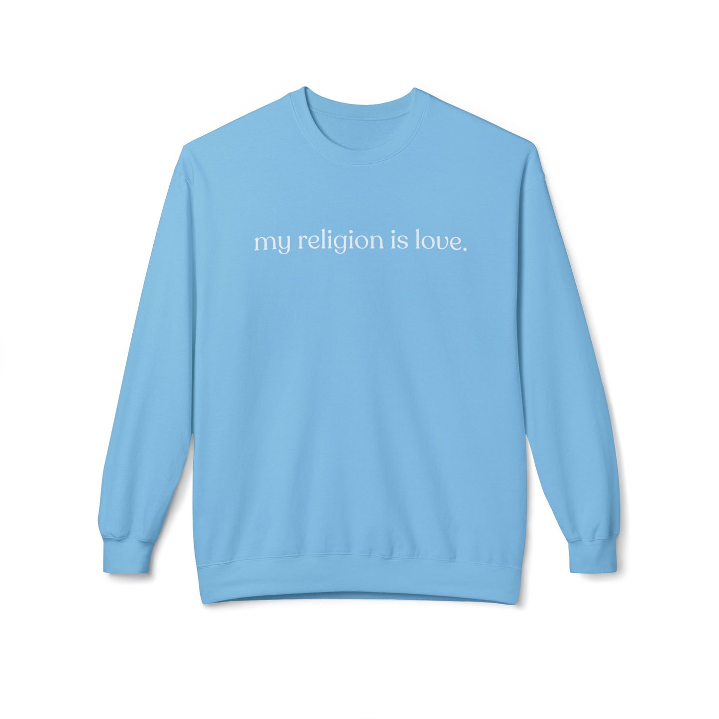 My Religion is Love Sweatshirt - Adult - Unisex Midweight Softstyle Fleece Crewneck Sweatshirt