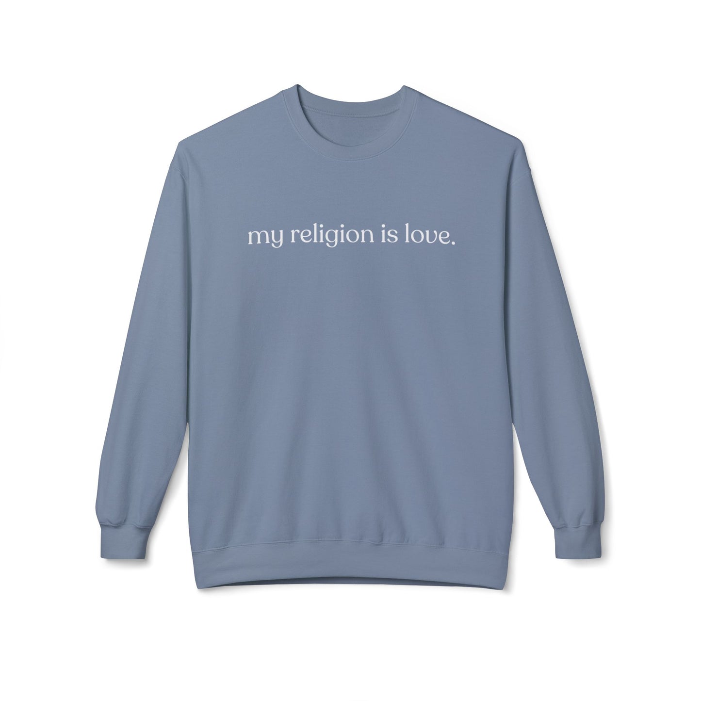 My Religion is Love Sweatshirt - Adult - Unisex Midweight Softstyle Fleece Crewneck Sweatshirt