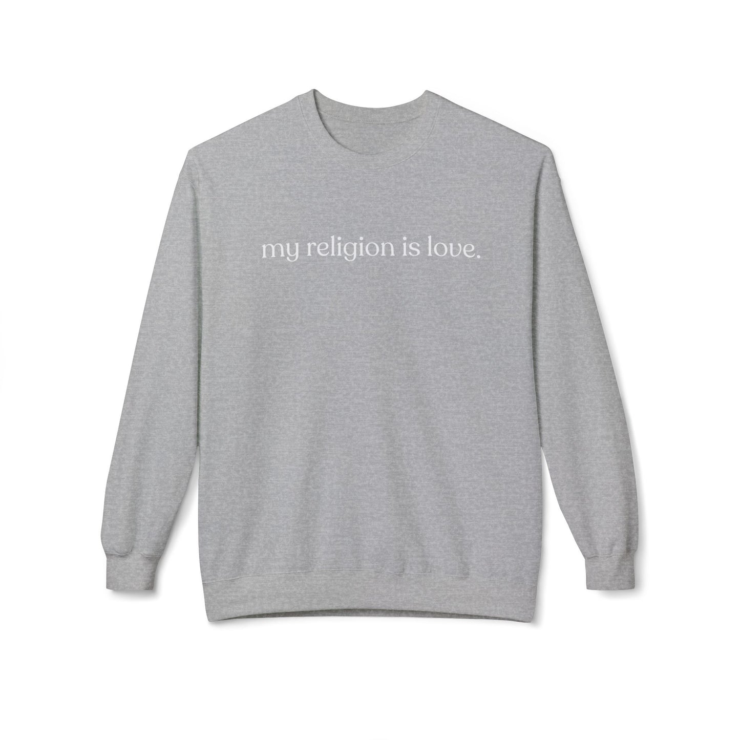 My Religion is Love Sweatshirt - Adult - Unisex Midweight Softstyle Fleece Crewneck Sweatshirt